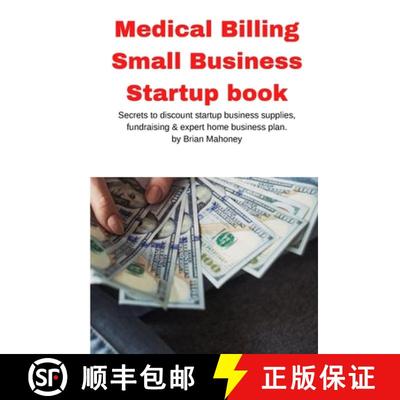 【3-4周达】Medical Billing Small Business Startup book: Secrets to discount startup business supplies... [9781951929626]