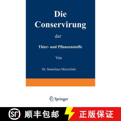 【3-4周达】Die Conservirung der Thier- und Pflanzenstoffe: Nahrungsmittel etc. [9783642512704]