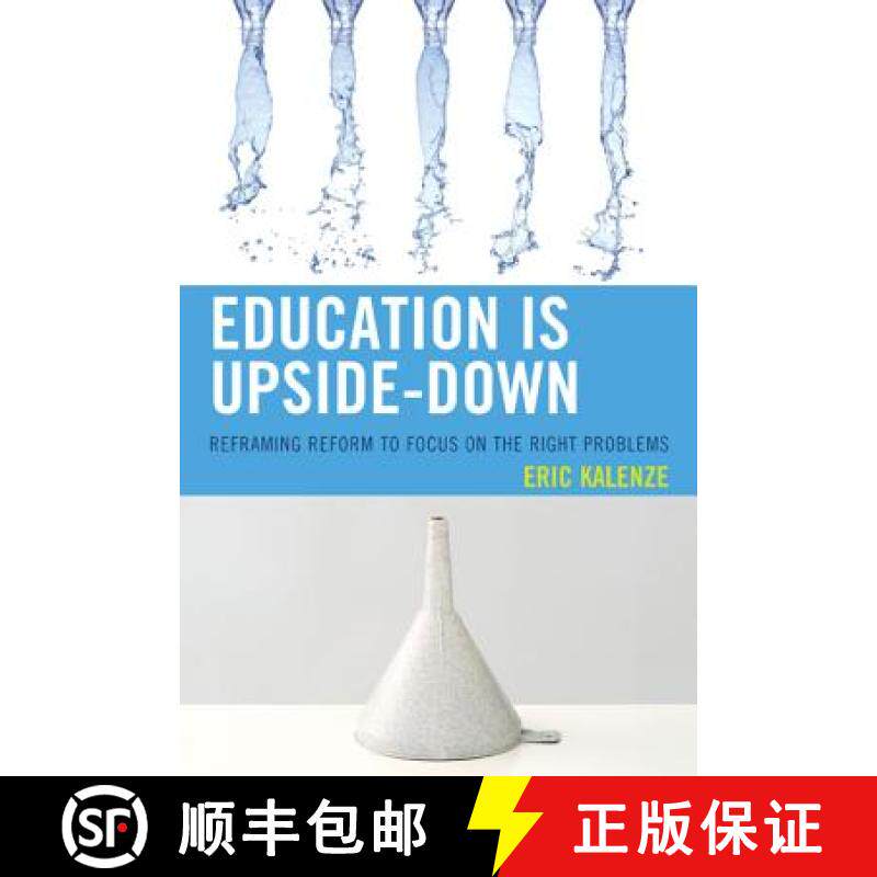 预订 Education Is Upside-Down : Reframing Reform to Focus on the Right Problems [9781475809930]