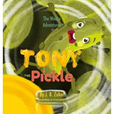 【4周达】The Wacky Adventures of Tony The Pickle by J. B. Zuker: Children's Adventure Books by J. B. ... [9781716750144]