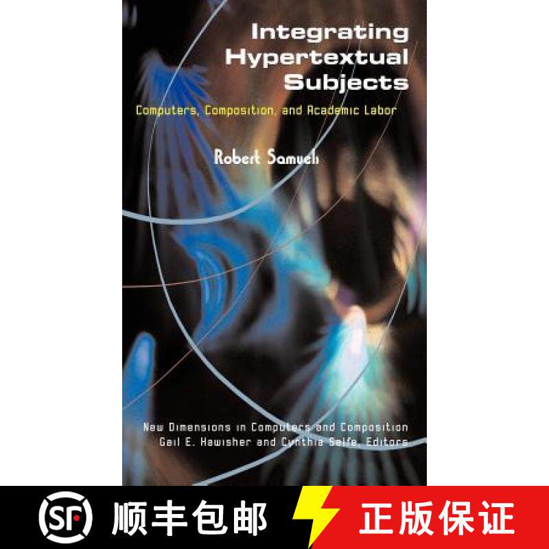 预订 Integrating Hypertextual Subjects: Computers, Composition, and Academic Labor [9781572736382]