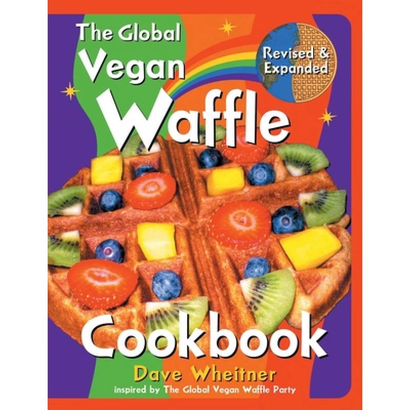 【4周达】The Global Vegan Waffle Cookbook: 106 Dairy-Free, Egg-Free Recipes for Waffles& Toppings, I...[9781737405702]-封面