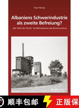 预订 Albaniens Schwerindustrie ALS Zweite Befreiung?: Der Stahl Der Partei ALS Mikrokosmos Des Kommun... [9783110738728]