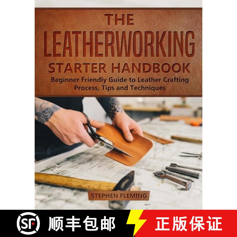 【3-4周达】The Leatherworking Starter Handbook: Beginner Friendly Guide to Leather Crafting Process, ... [9781647130534]