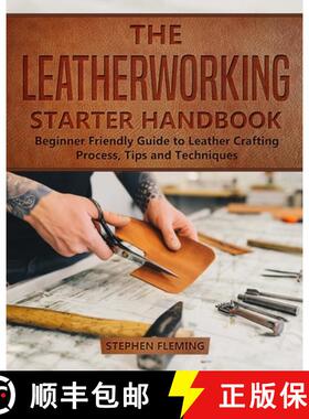 【3-4周达】The Leatherworking Starter Handbook: Beginner Friendly Guide to Leather Crafting Process, ... [9781647130534]