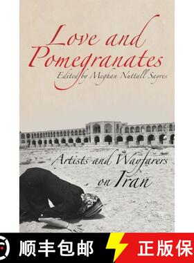 【3-4周达】Love and Pomegranates: Artists and Wayfarers on Iran [9781732474130]