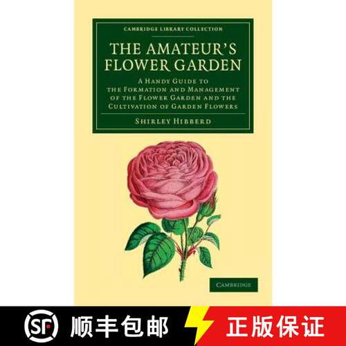 预订 Amateur's Flower Garden: A Handy Guide to the Formation and Management of the Flower Garden and ... [9781108055345]