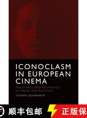 【3-4周达】Iconoclasm in European Cinema: The Ethics and Aesthetics of Image Destruction [9781474494458]