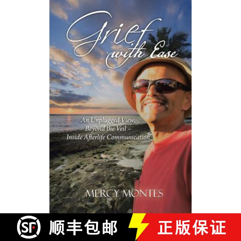 【2-3周达】Grief with Ease: An Unplugged View, Beyond the Veil - Inside Afterlife Communication [9781504369909]