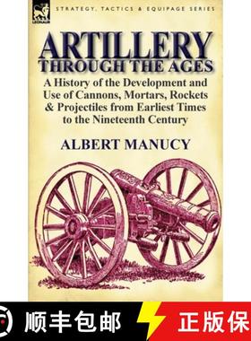 【3-4周达】Artillery Through the Ages: A History of the Development and Use of Cannons, Mortars, Rock... [9780857066749]