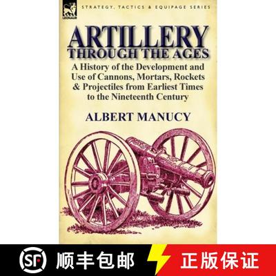 【3-4周达】Artillery Through the Ages: A History of the Development and Use of Cannons, Mortars, Rock... [9780857066749]