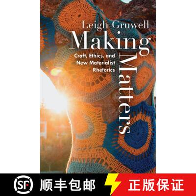 【3-4周达】Making Matters: Craft, Ethics, and New Materialist Rhetorics [9781646422548]