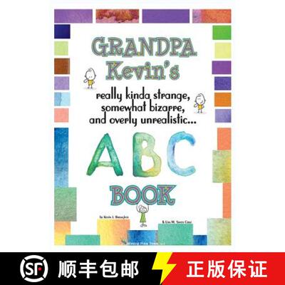 预订 Grandpa Kevin's... ABC Book: really Kinda Strange, Somewhat Bizzare, and Overly Unreallistic... [9780997795974]