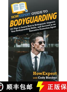 预订 HowExpert Guide to Bodyguarding: 101 Tips to Learn How to Bodyguard, Improve, and Succeed as an ... [9781648917455]