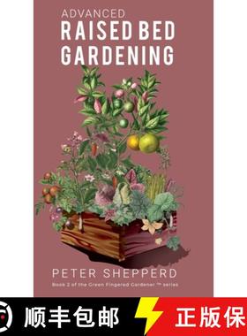 【3-4周达】Advanced Raised Bed Gardening: Expert Tips to Optimize Your Yield, Grow Healthy Plants and... [9781913871048]