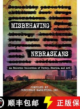 【3-4周达】Misbehaving Nebraskans: An Eclectic Collection of Poetry, Stories, and Art [9781945505591]