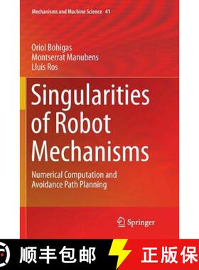 【3-4周达】Singularities of Robot Mechanisms : Numerical Computation and Avoidance Path Planning (Sof... [9783319813998]