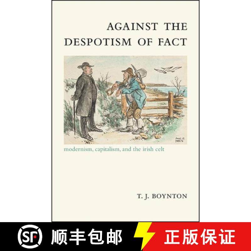 【3-4周达】Against the Despotism of Fact : Modernism, Capitalism, and the Irish Celt [9781438481807]