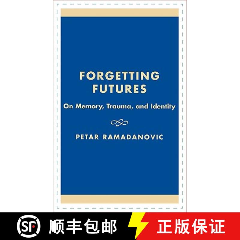 【4周达】Forgetting Futures : On Meaning, Trauma, and Identity [9780739102756]
