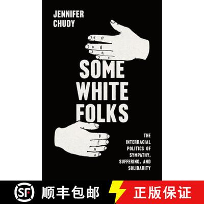 【3-4周达】Some White Folks – The Interracial Politics of Sympathy, Suffering, and Solidarity [9780226834436]