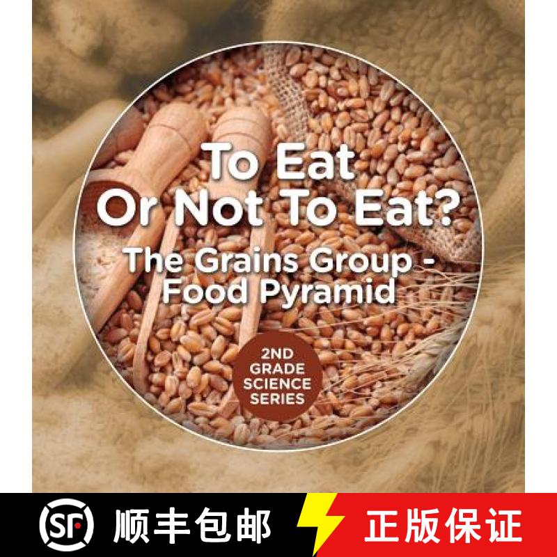 【3-4周达】To Eat Or Not To Eat? The Grains Group - Food Pyramid: 2nd Grade Science Series [9781682800195]