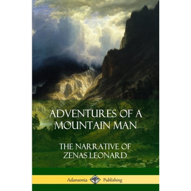 【4周达】Adventures of a Mountain Man: The Narrative of Zenas Leonard [9781387971282] 书籍/杂志/报纸 旅游类原版书 原图主图