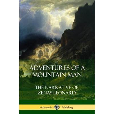 【4周达】Adventures of a Mountain Man: The Narrative of Zenas Leonard [9781387971282]