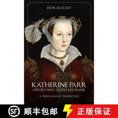 【3-4周达】精装 Katherine Parr: Opportunist, Queen, Reformer: A Theological Perspective [9781445696867]