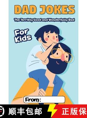 预订 Dad Jokes For Kids: The Terribly Good and Wonderfully Bad - Clean and Kid-Friendly Dad Jokes The... [9781989968055]