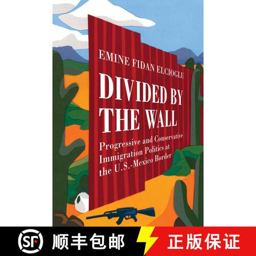 【3-4周达】Divided by the Wall – Progressive and Conservative Immigration Politics at the U.S.–Mexi... [9780520340367]