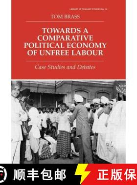【3-4周达】Towards a Comparative Political Economy of Unfree Labour : Case Studies and Debates [9780714649382]