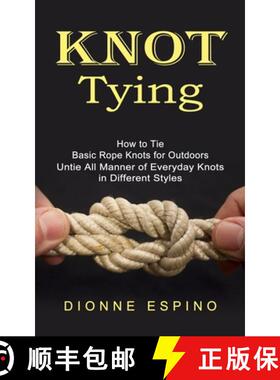 预订 Knot Tying: How to Tie Basic Rope Knots for Outdoors (Untie All Manner of Everyday Knots in Diff... [9781778057922]