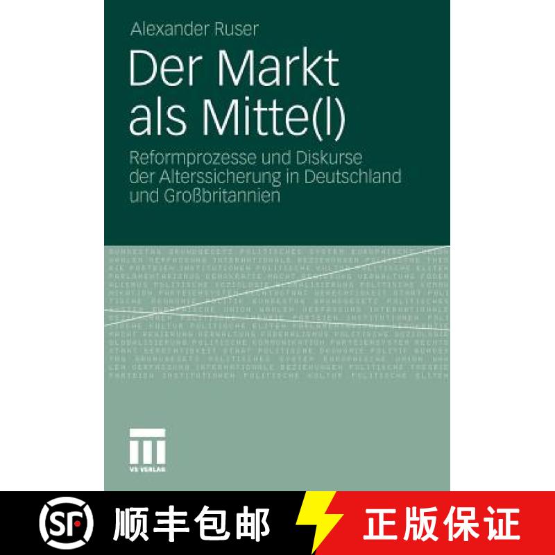 【3-4周达】Der Markt als Mitte(l) : Reformprozesse und Diskurse der Alterssicherung in Deutschland un... [9783531182483]