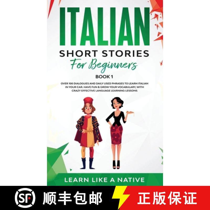 预订 Italian Short Stories for Beginners Book 1: Over 100 Dialogues and Daily Used Phrases to Learn I... [9781913907129]