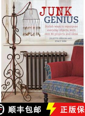 Junk Genius: Stylish Ways to Repurpose Everyday Objects, with Over 80 Projects and Ideas [9781782495284]