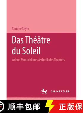 【3-4周达】Das Théâtre Du Soleil: Ariane Mnouchkines Ästhetik Des Theaters [9783476008336]