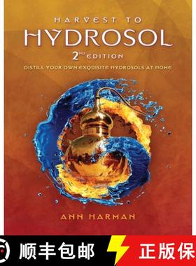 【3-4周达】Harvest To Hydrosol Second Edition: Distill Your Own Exquisite Hydrosols at Home [9780991385928]