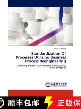【3-4周达】Standardization of Processes Utilizing Business Process Reengineering [9783659284601]