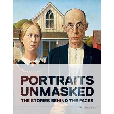 Unmasked: The Remarkable Stories Behind Famous Portraits [9783791386201]