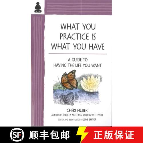 预订 What You Practice Is What You Have: A Guide to Having the Life You Want [9780971030978]