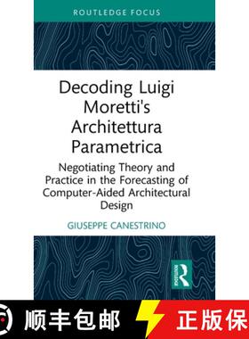 【3-4周达】Decoding Luigi Moretti's Architettura Parametrica: Negotiating Theory and Practice in the ... [9781032977096]