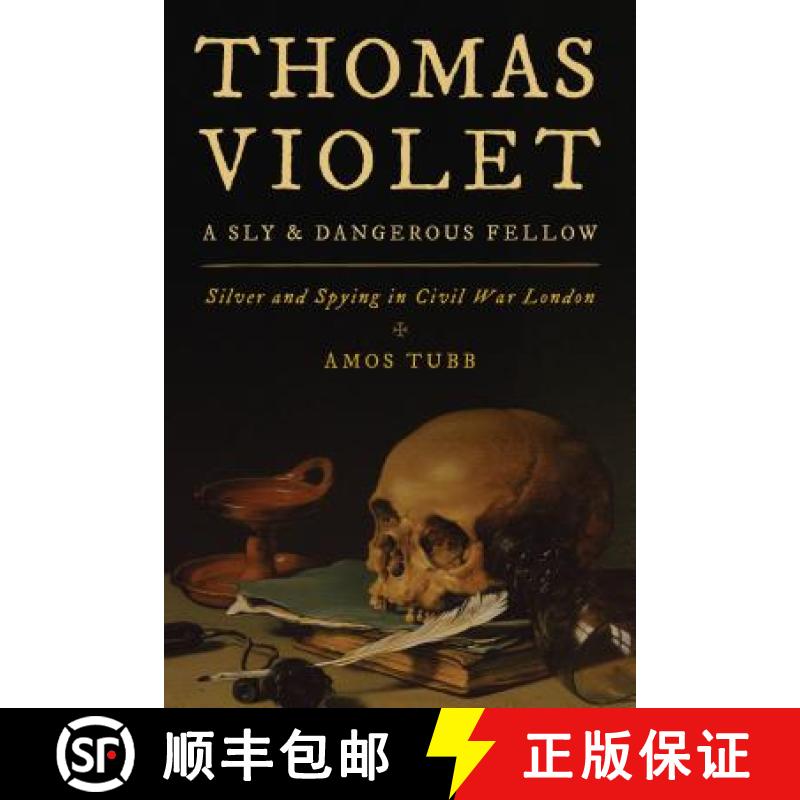 【3-4周达】Thomas Violet, a Sly and Dangerous Fellow : Silver and Spying in Civil War London [9781442275058]