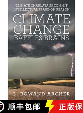 【3-4周达】Climate Change Baffles Brains: Climate Charlatans Commit Intellectual Fraud on Reason [9781480880986]