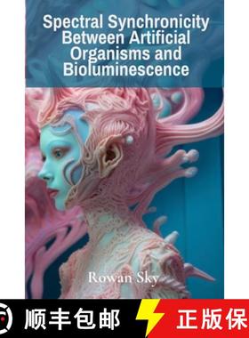 【3-4周达】Spectral Synchronicity Between Artificial Organisms and Bioluminescence: How Fungi Shape O... [9798348392376]
