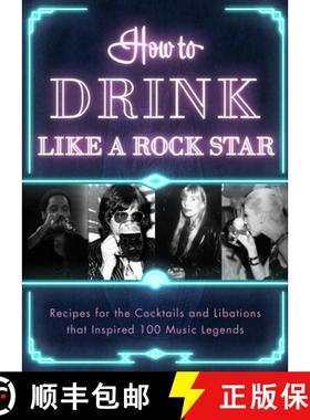 【3-4周达】How to Drink Like a Rock Star : Recipes for the Cocktails and Libations that Inspired 100 ... [9781954641068]