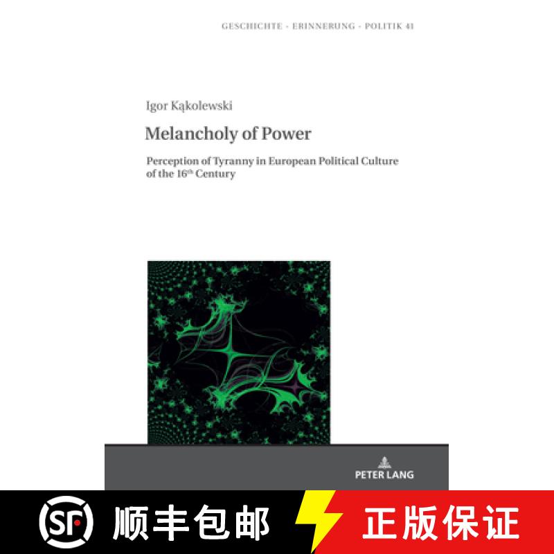 【2-3周达】Melancholy of Power : Perception of Tyranny in European Political Culture of the 16th Century [9783631846957]