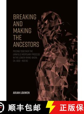 【3-4周达】Breaking and Making the Ancestors: Piecing Together the Urnfield Mortuary Process in the L... [9789464280005]