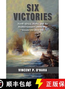 【3-4周达】Six Victories : North Africa, Malta, and the Mediterranean Convoy War, November 1941-March... [9781682479490]