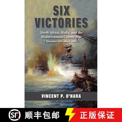 【3-4周达】Six Victories : North Africa, Malta, and the Mediterranean Convoy War, November 1941-March... [9781682479490]
