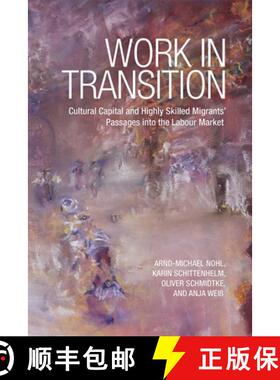 【3-4周达】Work in Transition – Cultural Capital and Highly Skilled Migrants` Passages Into the Labo... [9781442615687]
